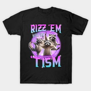 Rizz Em With The Tism Raccoon Trash Panda Funny Tism Autism T-Shirt